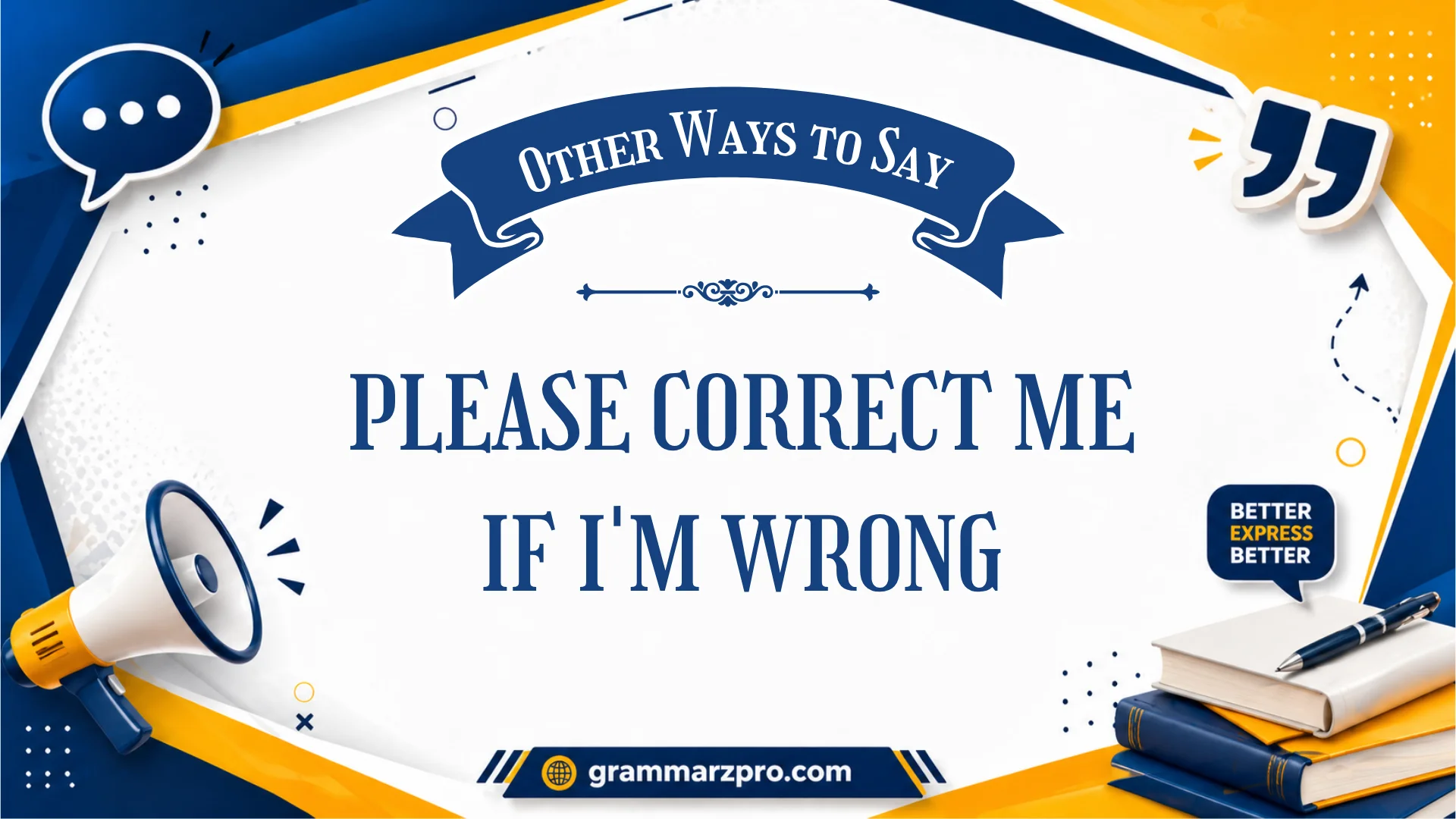 other ways to say please correct me if i'm wrong